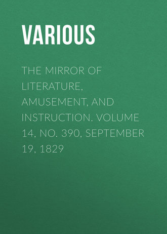 Обложка книги «The Mirror of Literature, Amusement, and Instruction. Volume 14, No. 390, September 19, 1829»