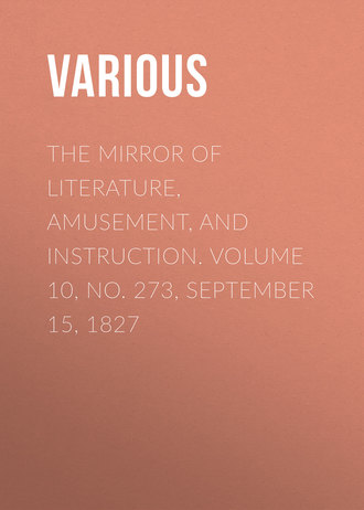 Обложка книги «The Mirror of Literature, Amusement, and Instruction. Volume 10, No. 273, September 15, 1827»
