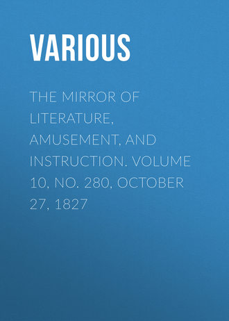 Обложка книги «The Mirror of Literature, Amusement, and Instruction. Volume 10, No. 280, October 27, 1827»