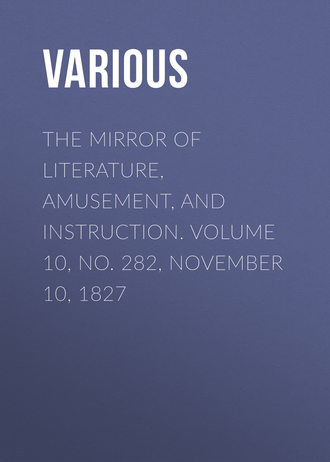 Обложка книги «The Mirror of Literature, Amusement, and Instruction. Volume 10, No. 282, November 10, 1827»