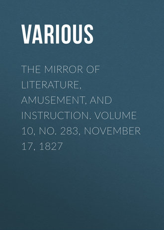Обложка книги «The Mirror of Literature, Amusement, and Instruction. Volume 10, No. 283, November 17, 1827»