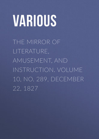 Обложка книги «The Mirror of Literature, Amusement, and Instruction. Volume 10, No. 289, December 22, 1827»