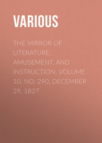 Обложка книги «The Mirror of Literature, Amusement, and Instruction. Volume 10, No. 290, December 29, 1827»