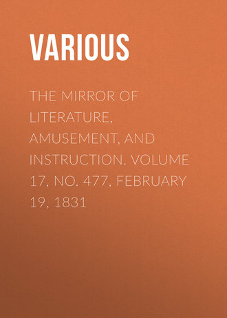 Обложка книги «The Mirror of Literature, Amusement, and Instruction. Volume 17, No. 477, February 19, 1831»