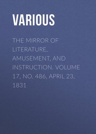 Обложка книги «The Mirror of Literature, Amusement, and Instruction. Volume 17, No. 486, April 23, 1831»