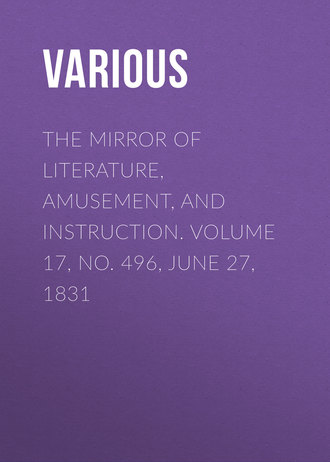 Обложка книги «The Mirror Of Literature, Amusement, And Instruction. Volume 17, No. 496, June 27, 1831»