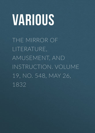 Обложка книги «The Mirror of Literature, Amusement, and Instruction. Volume 19, No. 548, May 26, 1832»