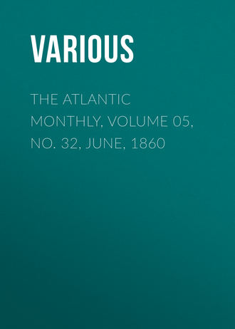 Various. The Atlantic Monthly, Volume 05, No. 32, June, 1860