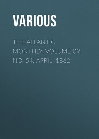 Various. The Atlantic Monthly, Volume 09, No. 54, April, 1862