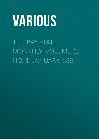 Various. The Bay State Monthly. Volume 1, No. 1, January, 1884