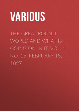 Обложка книги «The Great Round World and What Is Going On In It, Vol. 1, No. 15, February 18, 1897»
