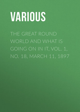 Обложка книги «The Great Round World and What Is Going On In It, Vol. 1, No. 18, March 11, 1897»
