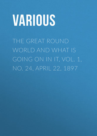 Обложка книги «The Great Round World And What Is Going On In It, Vol. 1, No. 24, April 22, 1897»
