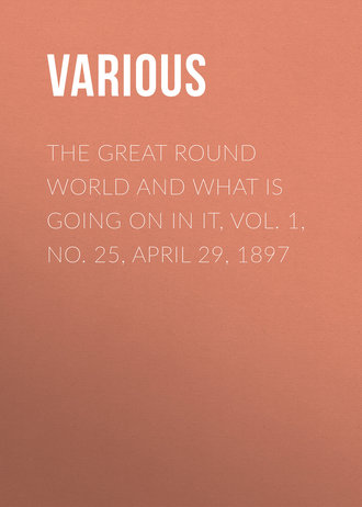 Обложка книги «The Great Round World and What Is Going On In It, Vol. 1, No. 25, April 29, 1897»