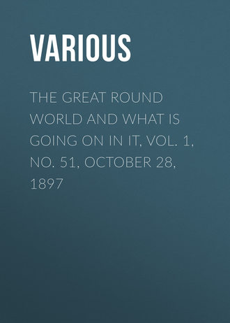 Обложка книги «The Great Round World and What Is Going On In It, Vol. 1, No. 51, October 28, 1897»