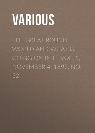Обложка книги «The Great Round World And What Is Going On In It, Vol. 1, November 4, 1897, No. 52»