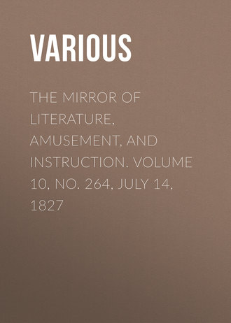 Обложка книги «The Mirror of Literature, Amusement, and Instruction. Volume 10, No. 264, July 14, 1827»