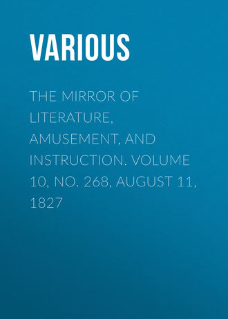 Обложка книги «The Mirror of Literature, Amusement, and Instruction. Volume 10, No. 268, August 11, 1827»