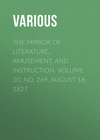 Обложка книги «The Mirror of Literature, Amusement, and Instruction. Volume 10, No. 269, August 18, 1827»