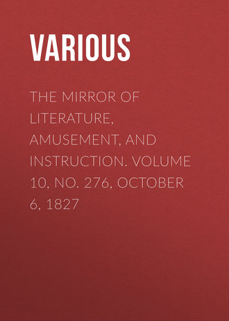 Обложка книги «The Mirror of Literature, Amusement, and Instruction. Volume 10, No. 276, October 6, 1827»