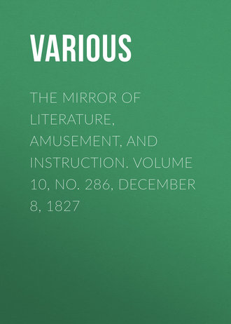 Обложка книги «The Mirror of Literature, Amusement, and Instruction. Volume 10, No. 286, December 8, 1827»