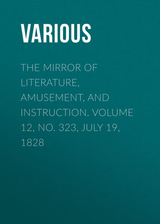 Обложка книги «The Mirror of Literature, Amusement, and Instruction. Volume 12, No. 323, July 19, 1828»