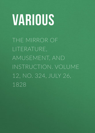 Обложка книги «The Mirror of Literature, Amusement, and Instruction. Volume 12, No. 324, July 26, 1828»