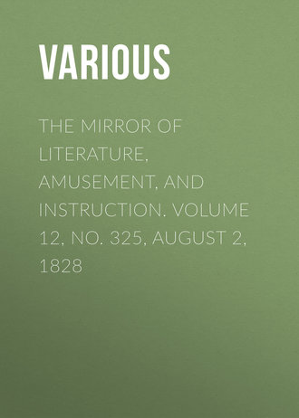 Обложка книги «The Mirror of Literature, Amusement, and Instruction. Volume 12, No. 325, August 2, 1828»