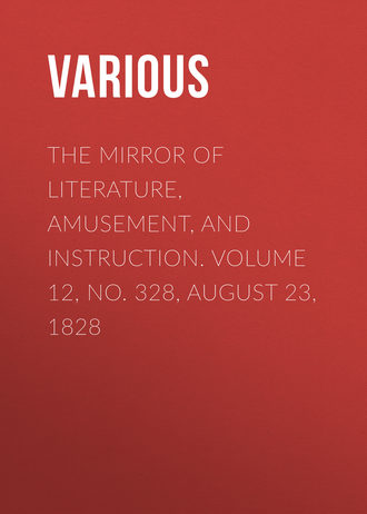 Обложка книги «The Mirror of Literature, Amusement, and Instruction. Volume 12, No. 328, August 23, 1828»