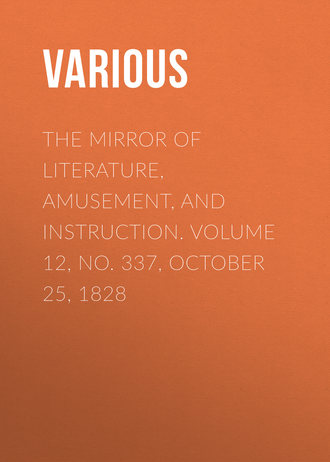 Обложка книги «The Mirror of Literature, Amusement, and Instruction. Volume 12, No. 337, October 25, 1828»