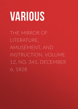 Обложка книги «The Mirror of Literature, Amusement, and Instruction. Volume 12, No. 345, December 6, 1828»
