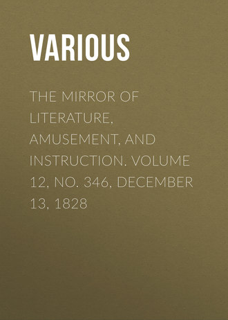 Обложка книги «The Mirror of Literature, Amusement, and Instruction. Volume 12, No. 346, December 13, 1828»