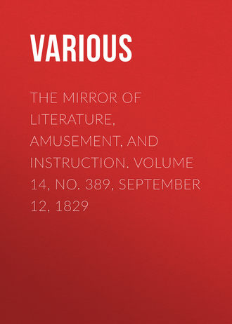 Обложка книги «The Mirror of Literature, Amusement, and Instruction. Volume 14, No. 389, September 12, 1829»