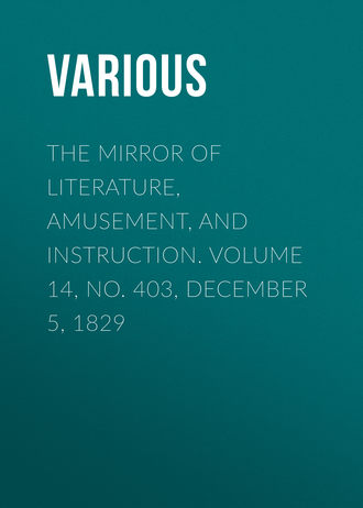 Обложка книги «The Mirror of Literature, Amusement, and Instruction. Volume 14, No. 403, December 5, 1829»