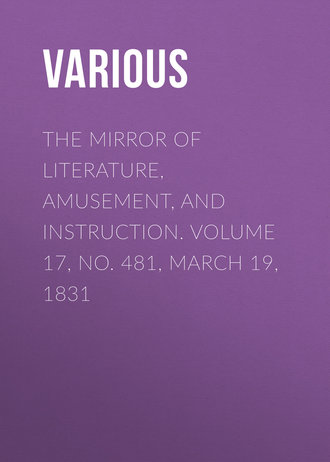 Обложка книги «The Mirror of Literature, Amusement, and Instruction. Volume 17, No. 481, March 19, 1831»