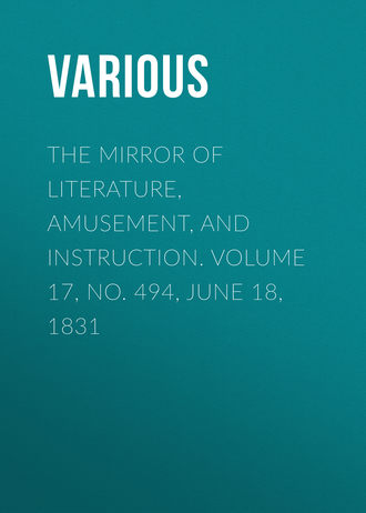 Обложка книги «The Mirror of Literature, Amusement, and Instruction. Volume 17, No. 494, June 18, 1831»