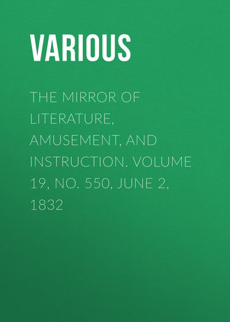 Обложка книги «The Mirror of Literature, Amusement, and Instruction. Volume 19, No. 550, June 2, 1832»