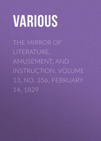 Обложка книги «The Mirror of Literature, Amusement, and Instruction. Volume 13, No. 356, February 14, 1829»