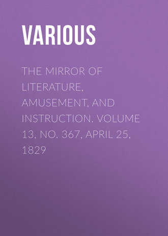 Обложка книги «The Mirror of Literature, Amusement, and Instruction. Volume 13, No. 367, April 25, 1829»