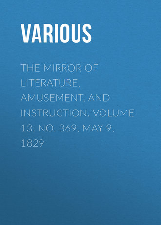 Обложка книги «The Mirror of Literature, Amusement, and Instruction. Volume 13, No. 369, May 9, 1829»