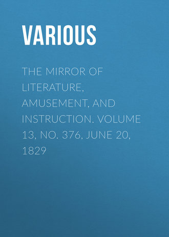 Обложка книги «The Mirror of Literature, Amusement, and Instruction. Volume 13, No. 376, June 20, 1829»
