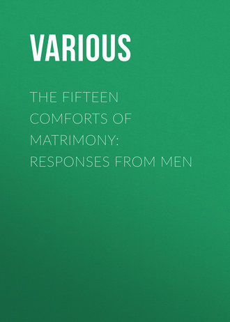 Various. The Fifteen Comforts of Matrimony: Responses from Men