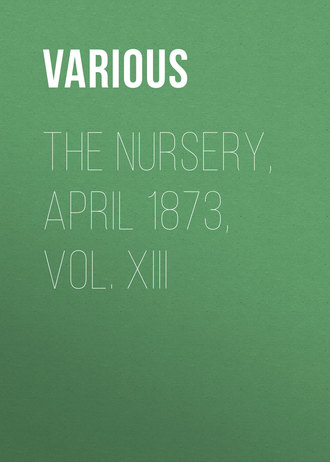 Обложка книги «The Nursery, April 1873, Vol. XIII»