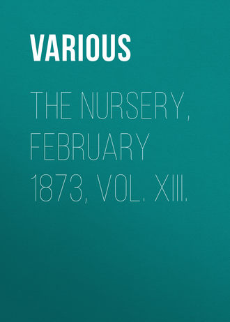 Обложка книги «The Nursery, February 1873, Vol. XIII.»