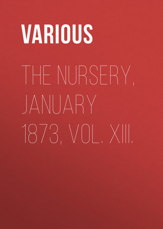 Обложка книги «The Nursery, January 1873, Vol. XIII.»