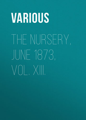 Обложка книги «The Nursery, June 1873, Vol. XIII.»