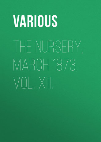Обложка книги «The Nursery, March 1873, Vol. XIII.»