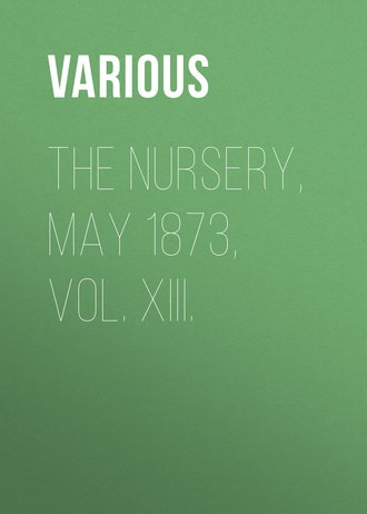 Обложка книги «The Nursery, May 1873, Vol. XIII.»