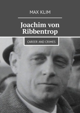 Обложка книги «Joachim von Ribbentrop. Career and crimes»