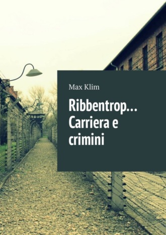 Max Klim. Ribbentrop… Carriera e crimini